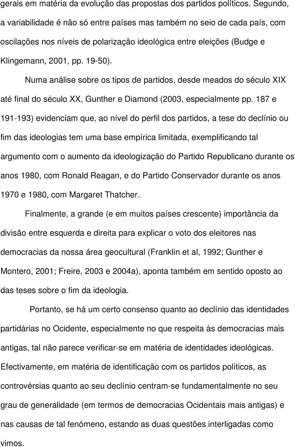 Numa análise sobre os tipos de partidos, desde meados do século XIX até final do século XX, Gunther e Diamond (2003, especialmente pp.