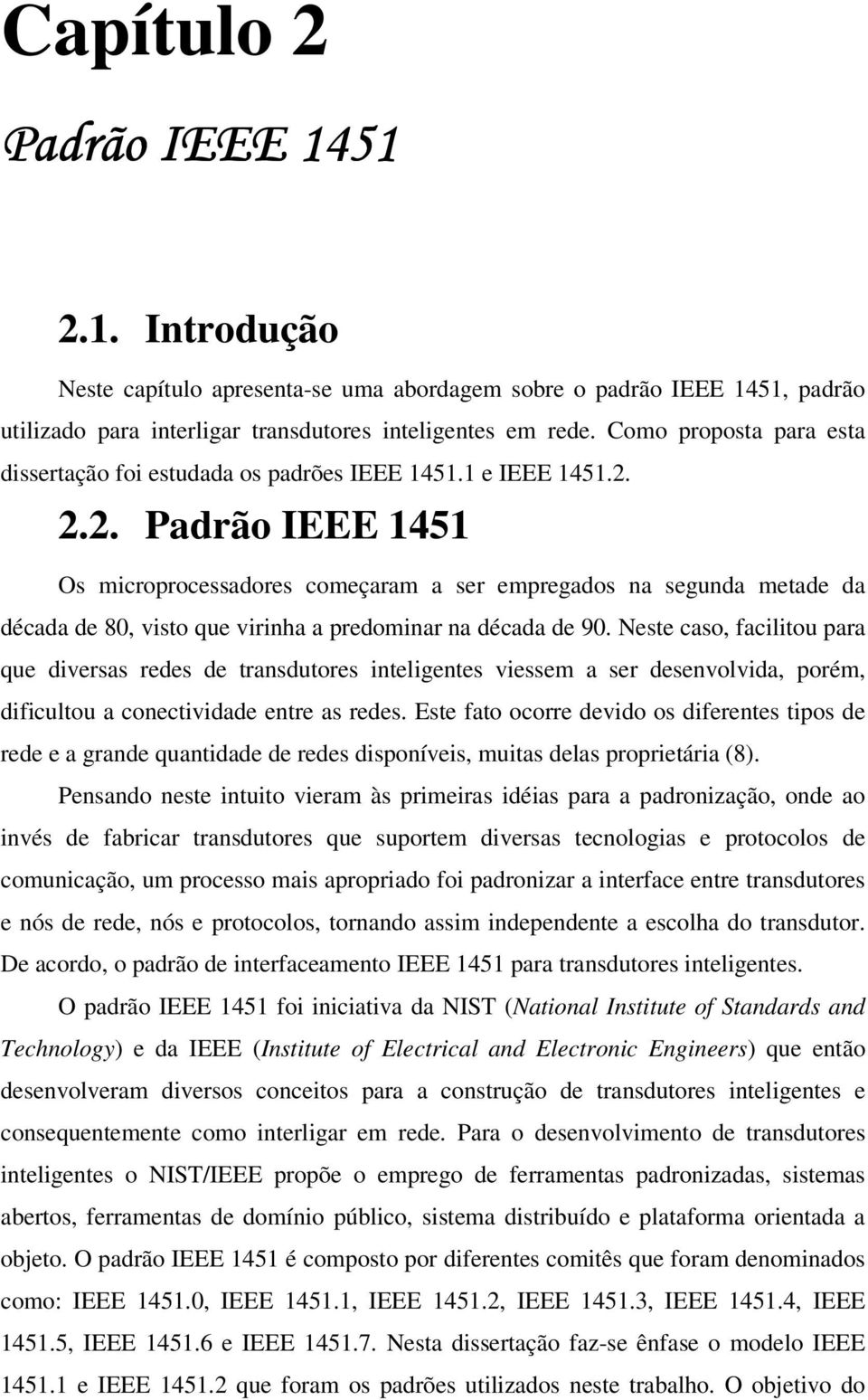 2.2. Padrão IEEE 1451 Os microprocessadores começaram a ser empregados na segunda metade da década de 80, visto que virinha a predominar na década de 90.