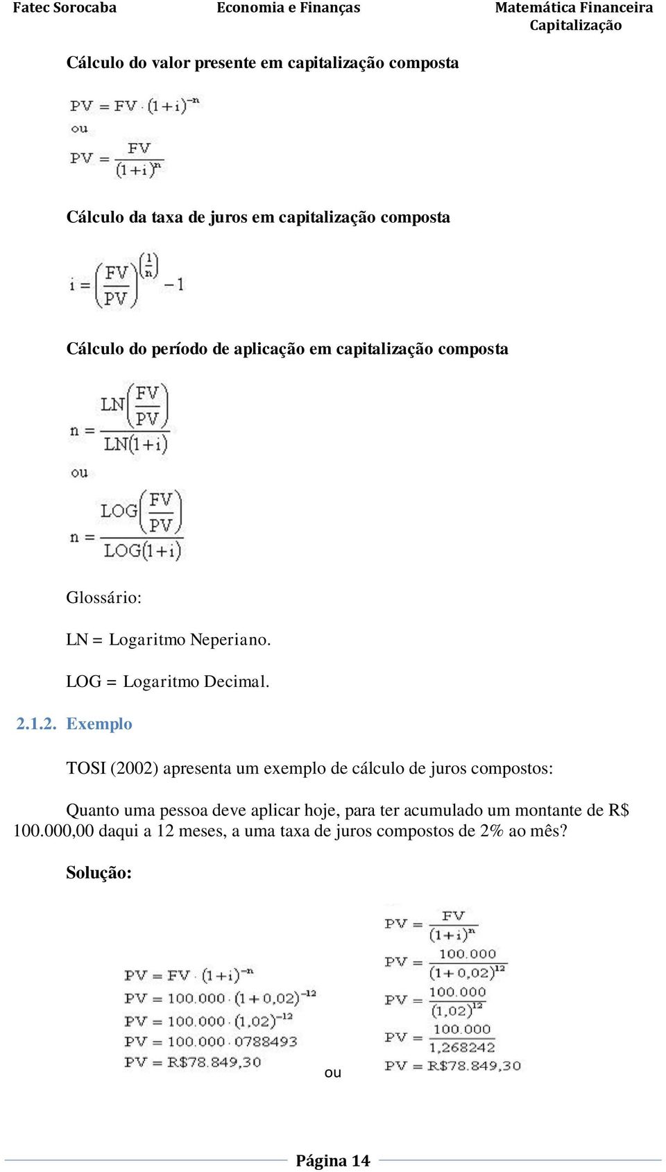 1.2. Exemplo TOSI (2002) apresenta um exemplo de cálculo de juros compostos: Quanto uma pessoa deve aplicar hoje,