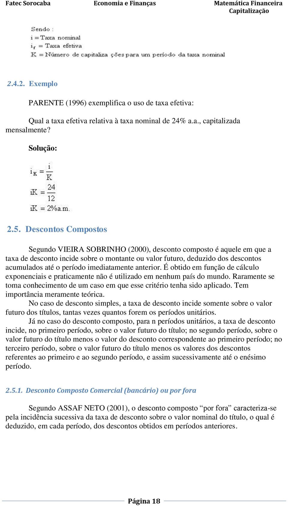 imediatamente anterior. É obtido em função de cálculo exponenciais e praticamente não é utilizado em nenhum país do mundo.