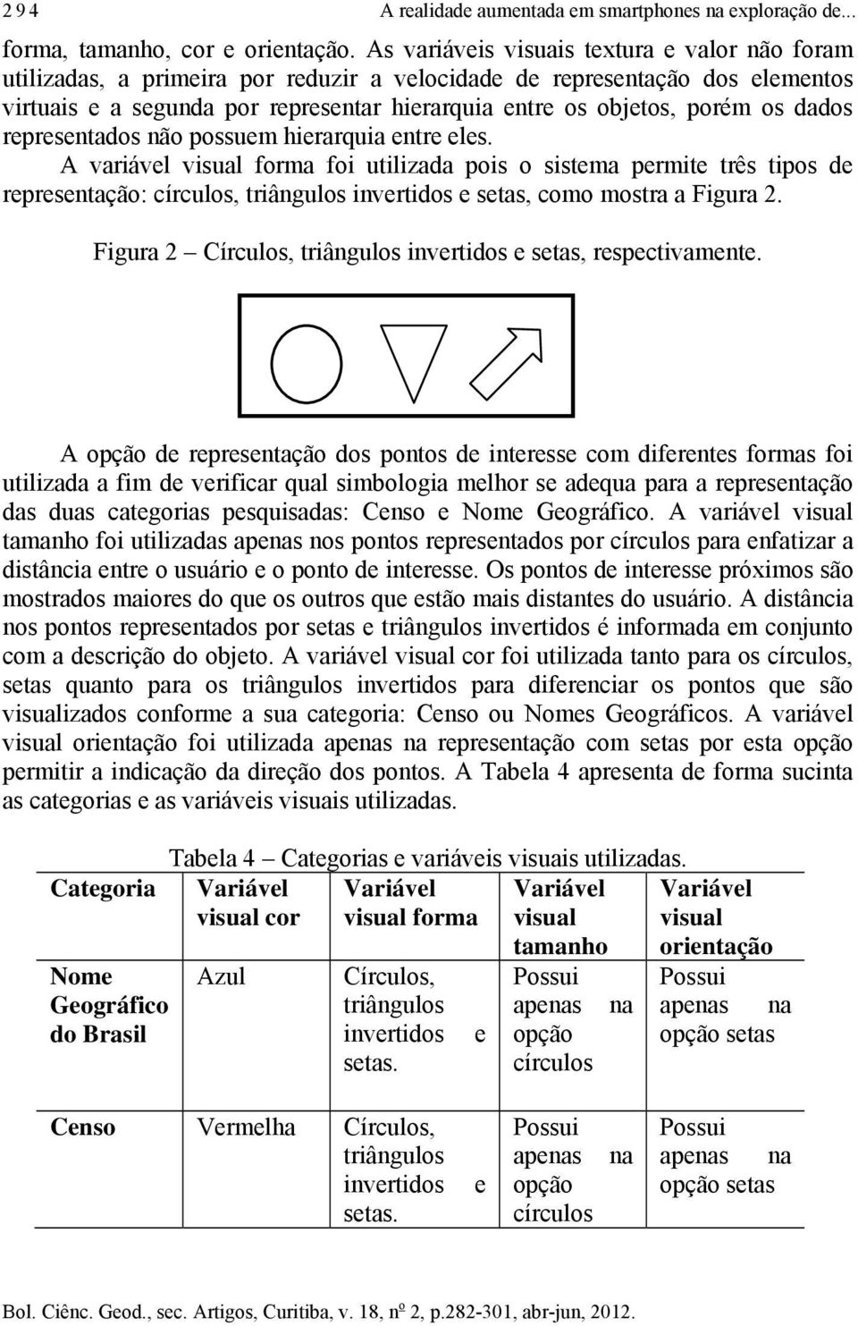 os dados representados não possuem hierarquia entre eles.