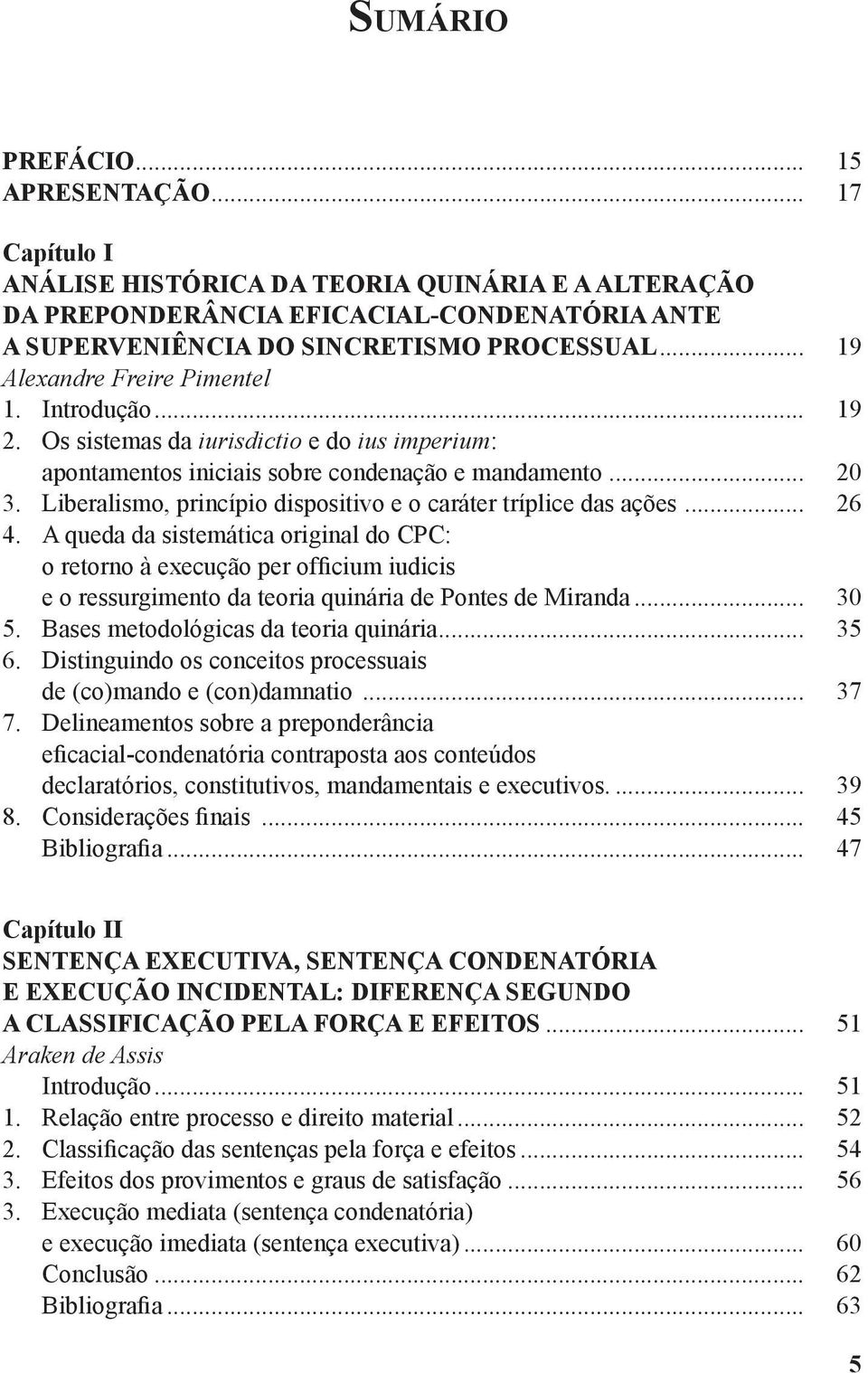 Liberalismo, princípio dispositivo e o caráter tríplice das ações... 26 4.