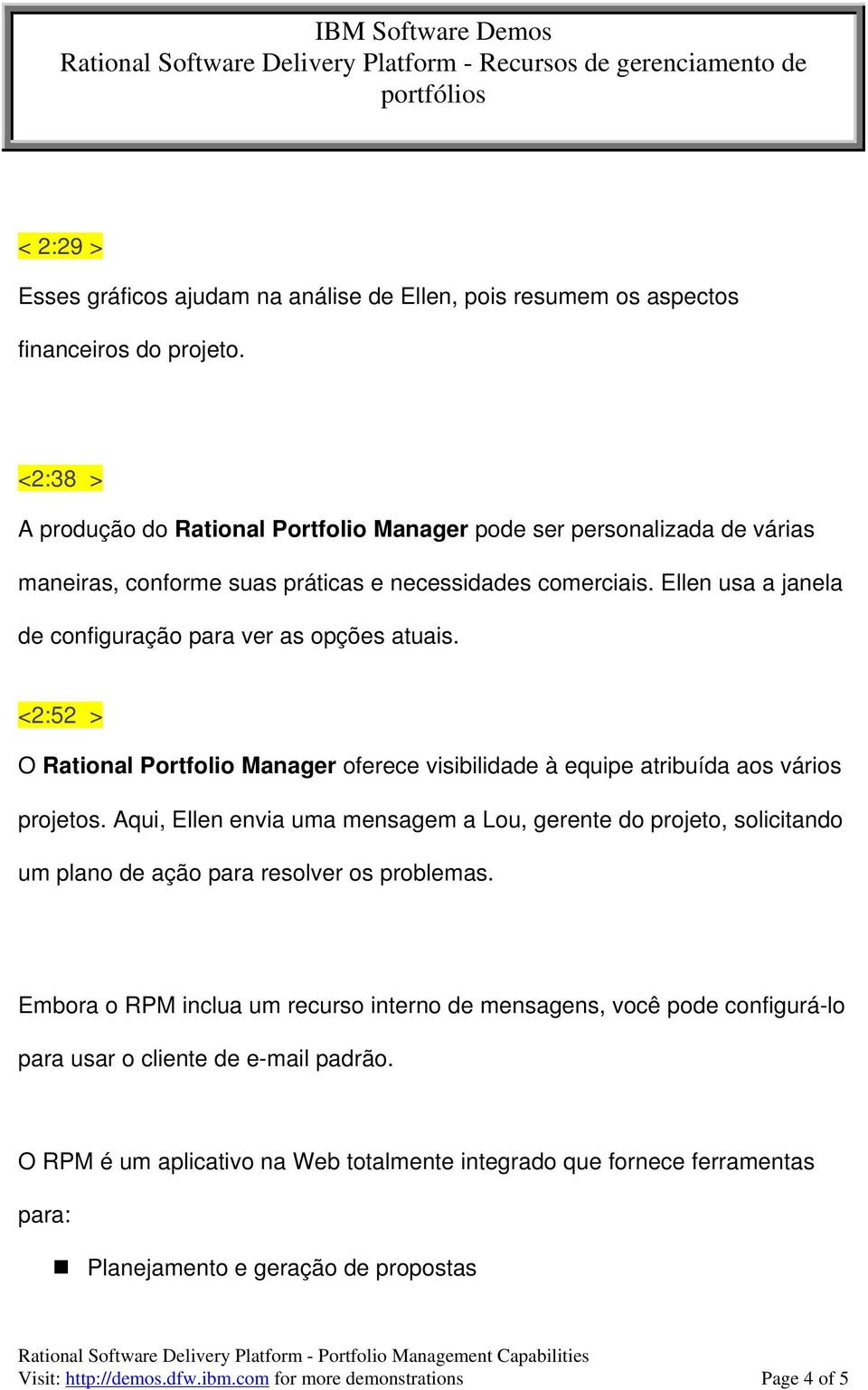 Ellen usa a janela de configuração para ver as opções atuais. <2:52 > O Rational Portfolio Manager oferece visibilidade à equipe atribuída aos vários projetos.