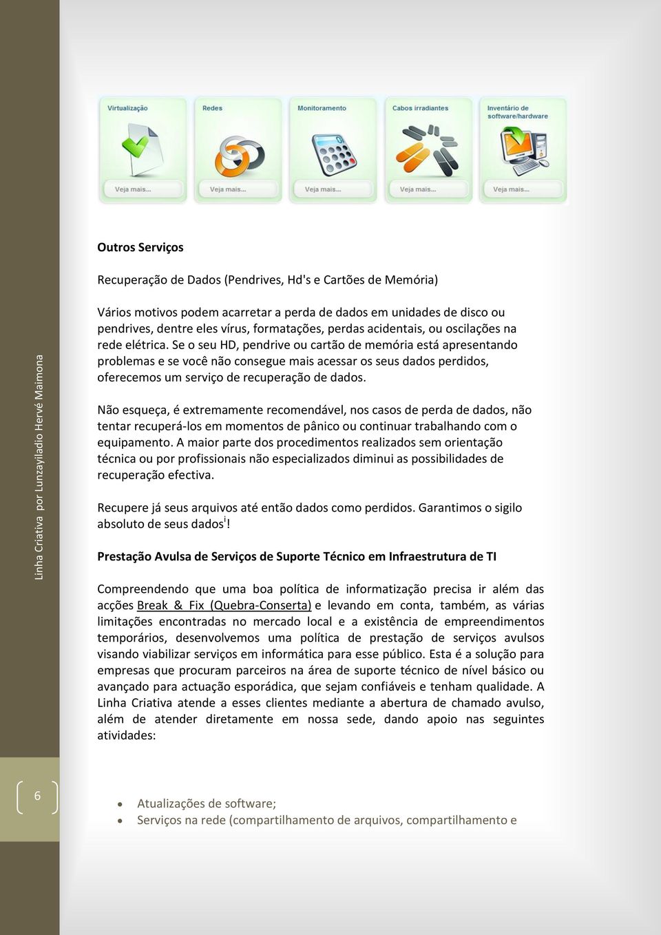 Se o seu HD, pendrive ou cartão de memória está apresentando problemas e se você não consegue mais acessar os seus dados perdidos, oferecemos um serviço de recuperação de dados.