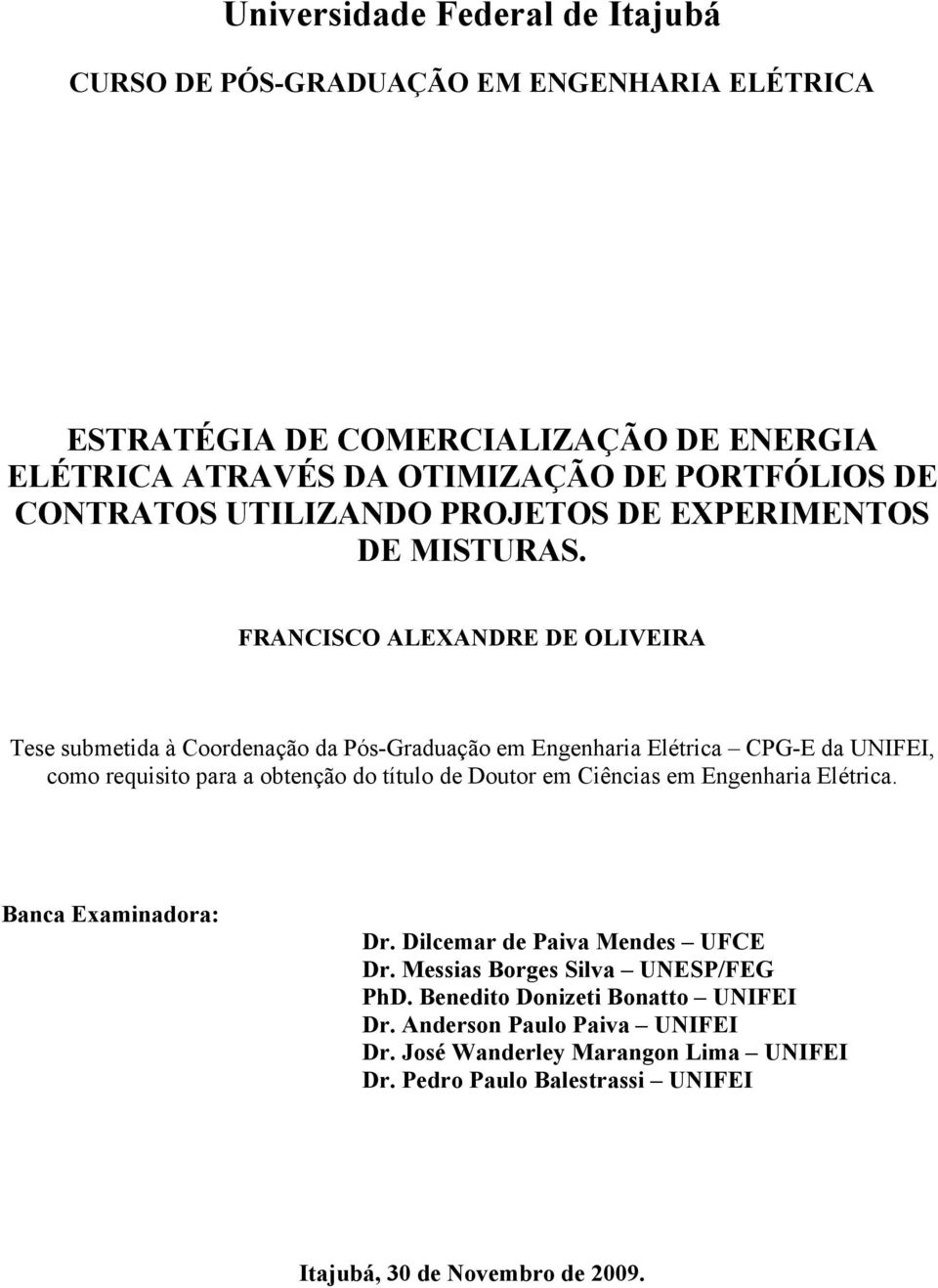 FRANCISCO ALEXANDRE DE OLIVEIRA Tese submetda à Coordenação da Pós-Graduação em Engenhara Elétrca CPG-E da UNIFEI, como requsto para a obtenção do título de Doutor em