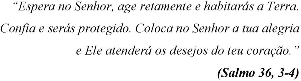 Coloca no Senhor a tua alegra e Ele