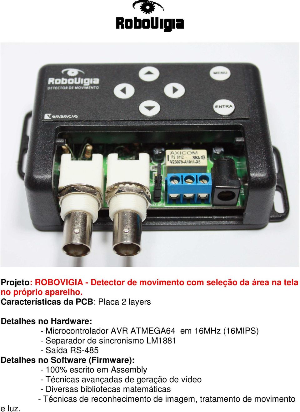 sincronismo LM1881 - Saída RS-485 Detalhes no Software (Firmware): - 100% escrito em Assembly - Técnicas