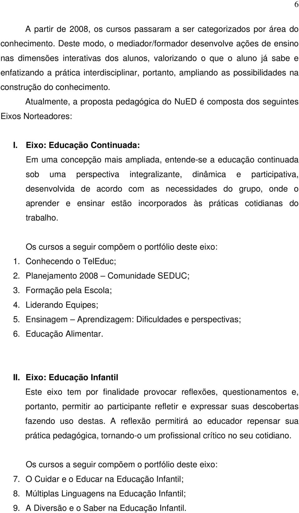 possibilidades na construção do conhecimento. Atualmente, a proposta pedagógica do NuED é composta dos seguintes Eixos Norteadores: I.