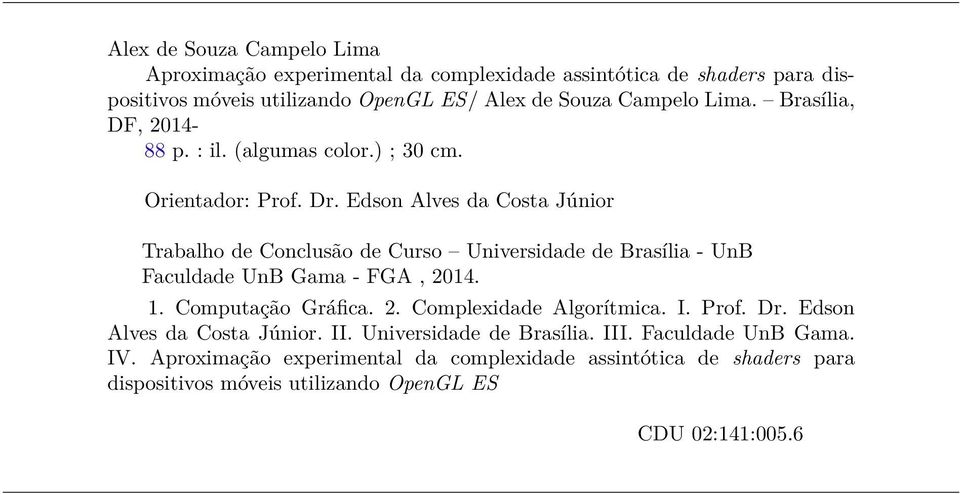 Edson Alves da Costa Júnior Trabalho de Conclusão de Curso Universidade de Brasília - UnB Faculdade UnB Gama - FGA, 2014. 1. Computação Gráfica. 2. Complexidade Algorítmica.