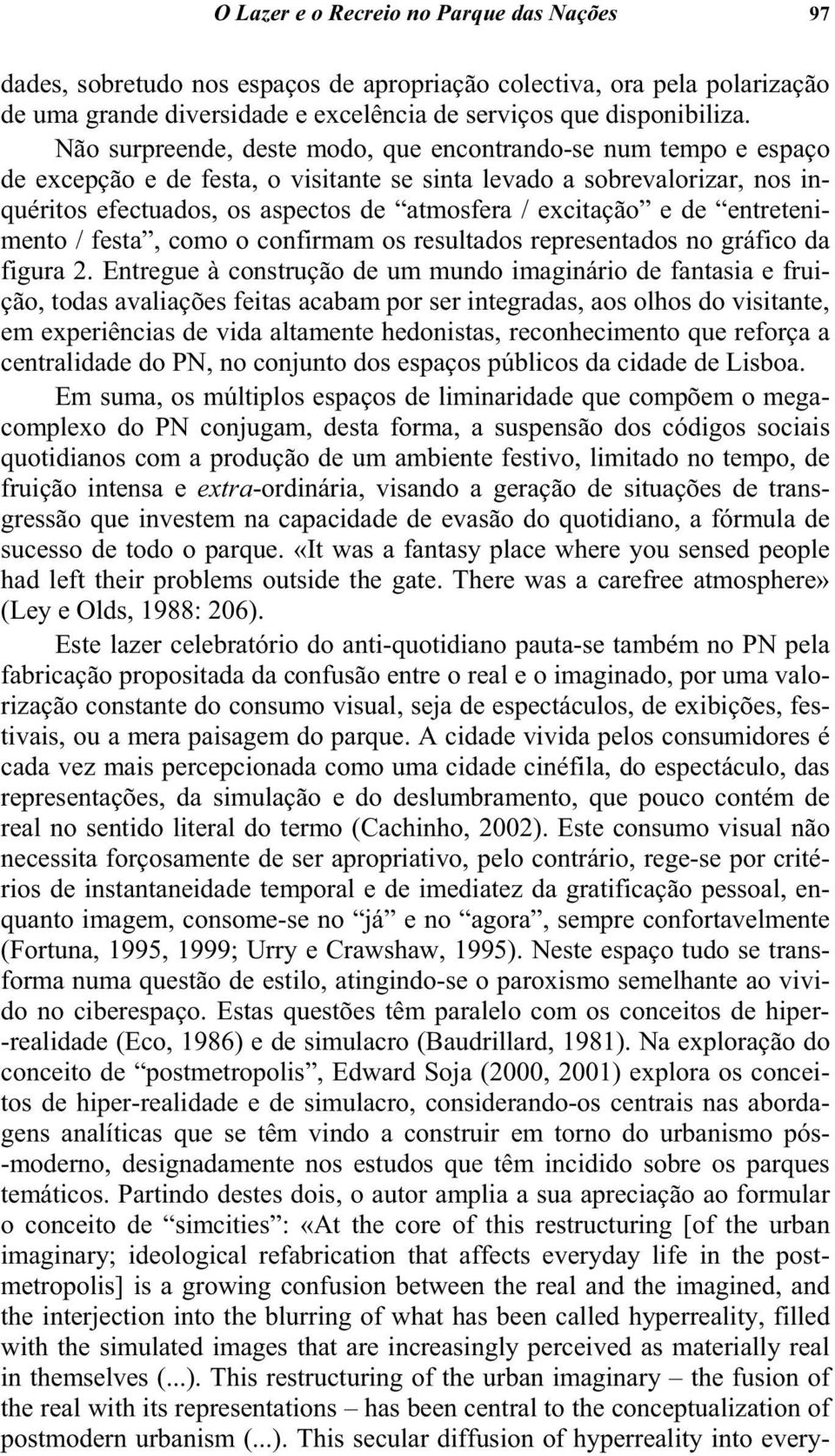 e de entretenimento / festa, como o confirmam os resultados representados no gráfico da figura 2.