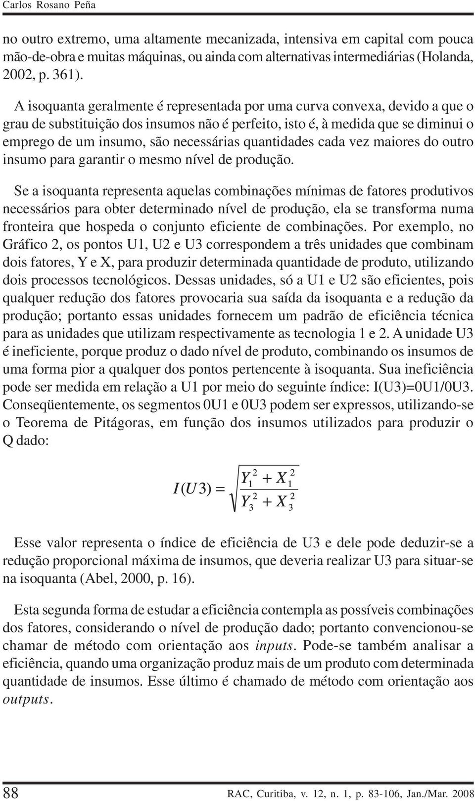 quantidades cada vez maiores do outro insumo para garantir o mesmo nível de produção.