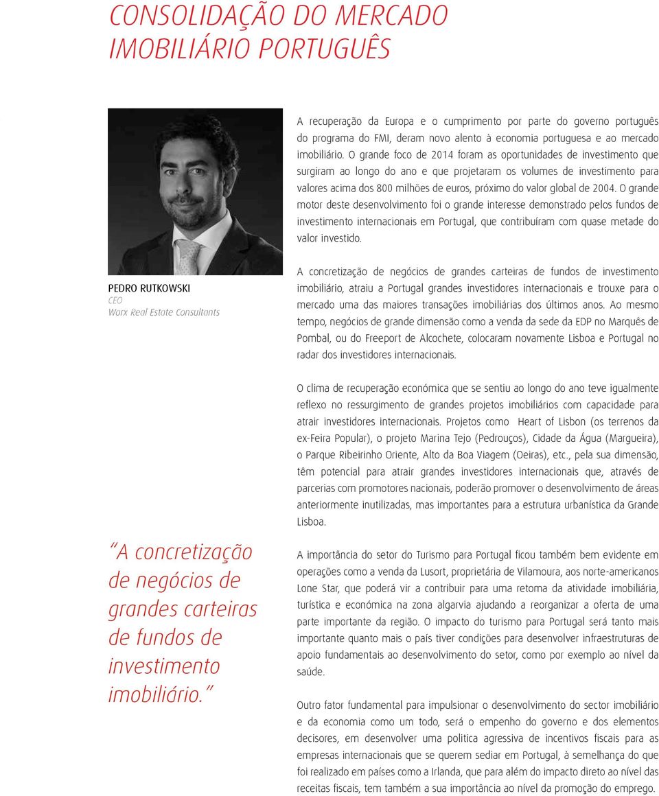 O grande foco de 214 foram as oportunidades de investimento que surgiram ao longo do ano e que projetaram os volumes de investimento para valores acima dos 8 milhões de euros, próximo do valor global