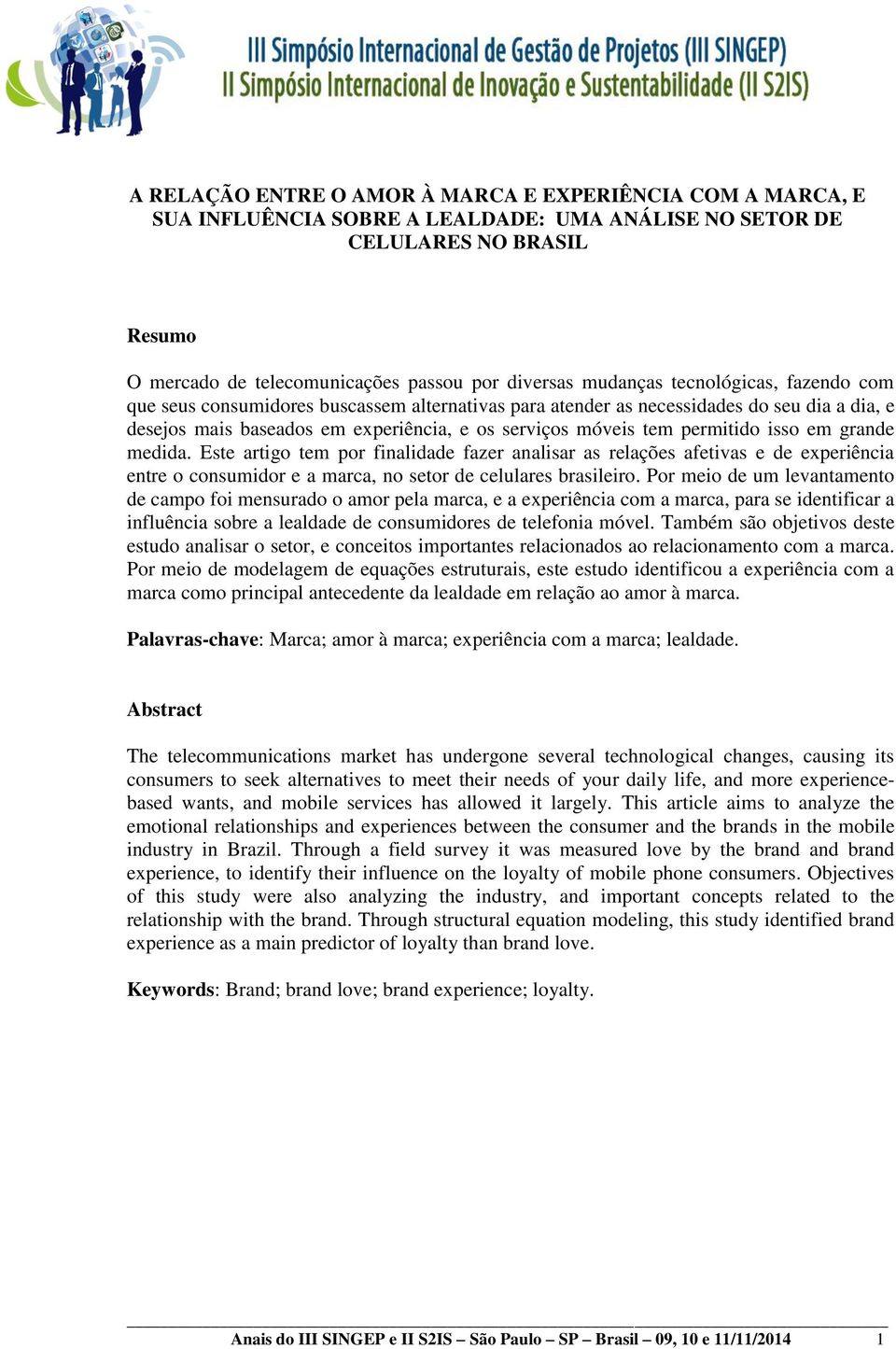 permitido isso em grande medida. Este artigo tem por finalidade fazer analisar as relações afetivas e de experiência entre o consumidor e a marca, no setor de celulares brasileiro.