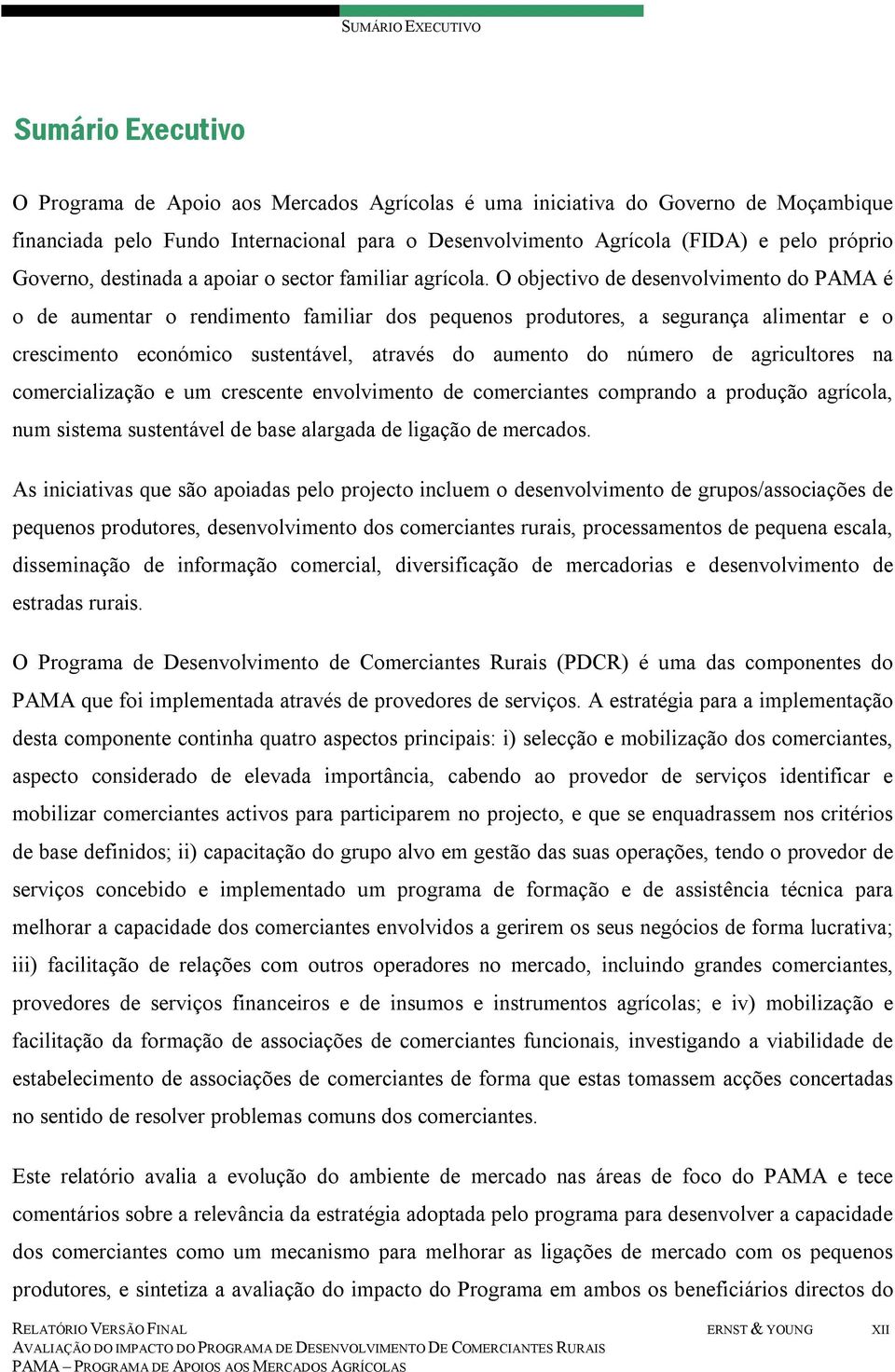 O objectivo de desenvolvimento do PAMA é o de aumentar o rendimento familiar dos pequenos produtores, a segurança alimentar e o crescimento económico sustentável, através do aumento do número de