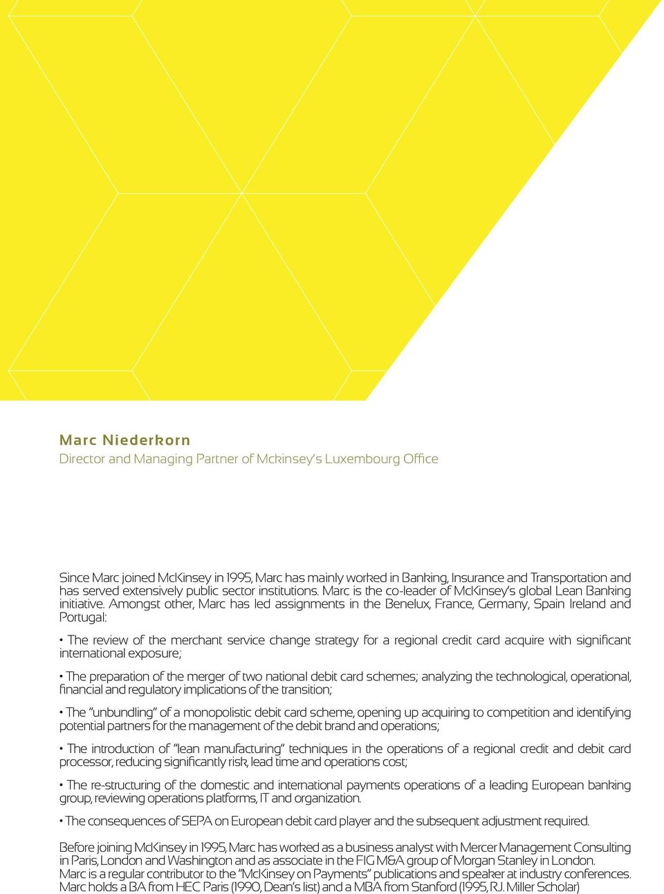 Amongst other, Marc has led assignments in the Benelux, France, Germany, Spain Ireland and Portugal: The review of the merchant service change strategy for a regional credit card acquire with