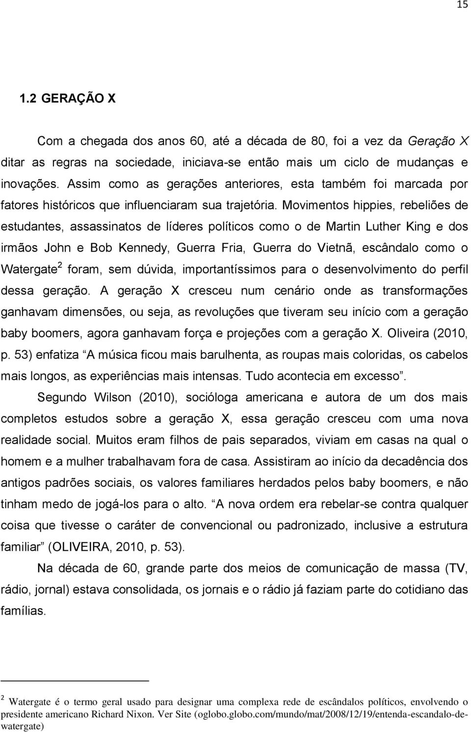 Movimentos hippies, rebeliões de estudantes, assassinatos de líderes políticos como o de Martin Luther King e dos irmãos John e Bob Kennedy, Guerra Fria, Guerra do Vietnã, escândalo como o Watergate