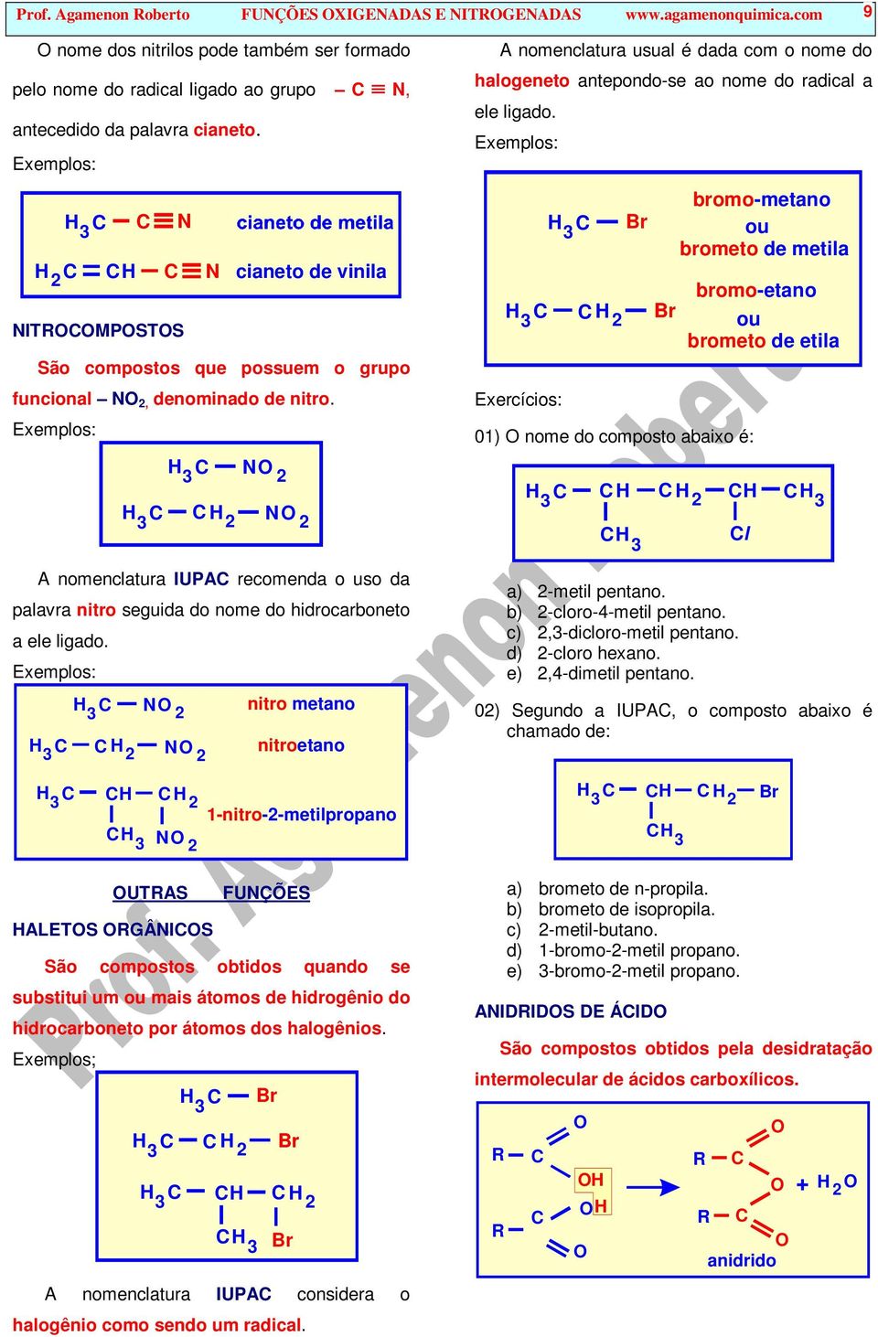 nitro metano nitro etano A nomenclatura usual é dada com o nome do halogeneto antepondo-se ao nome do radical a ele ligado.