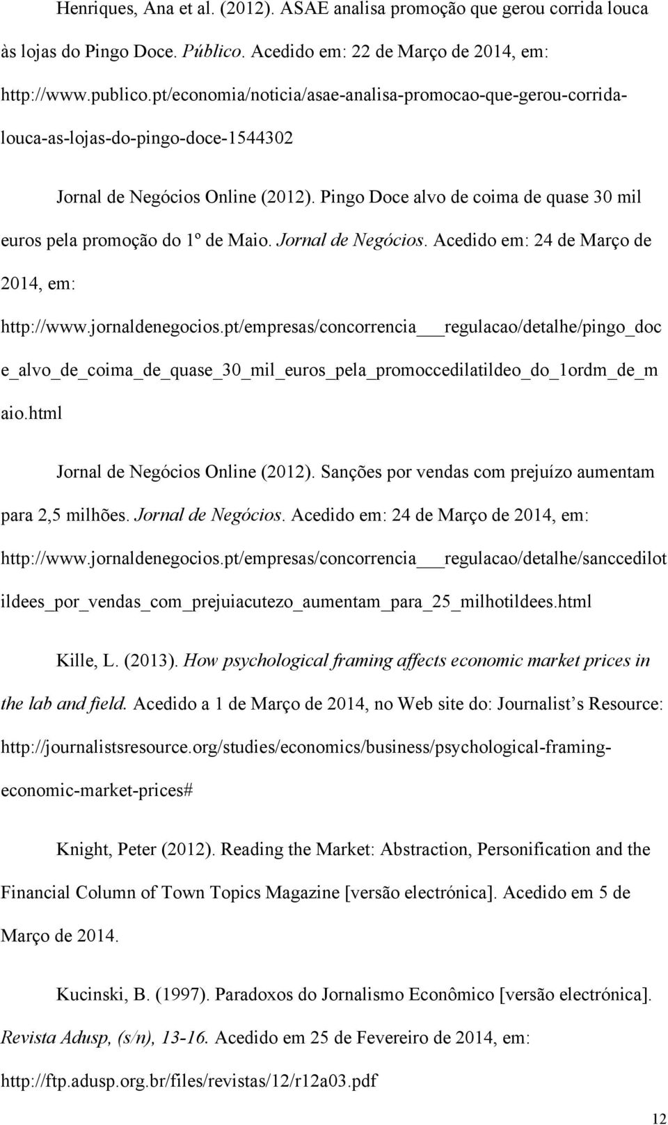 Sanções por vendas com prejuízo aumentam para 2,5 milhões. Jornal de Negócios. Acedido em: 24 de Março de 2014, em: http://www.jornaldenegocios.