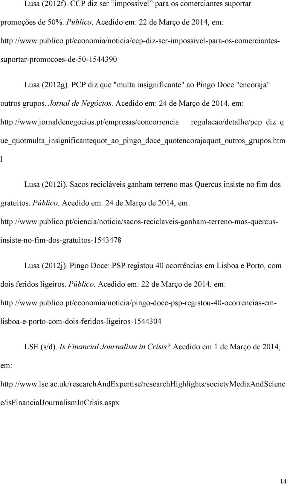 CCP diz ser impossível para os comerciantes suportar promoções de 50%. Público. Acedido em: 22 de Março de 2014, em: http://www.publico.