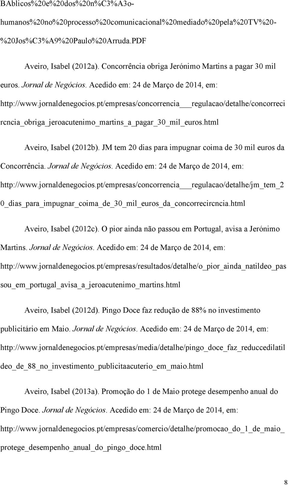 pt/empresas/concorrencia regulacao/detalhe/concorreci rcncia_obriga_jeroacutenimo_martins_a_pagar_30_mil_euros.html Aveiro, Isabel (2012b).