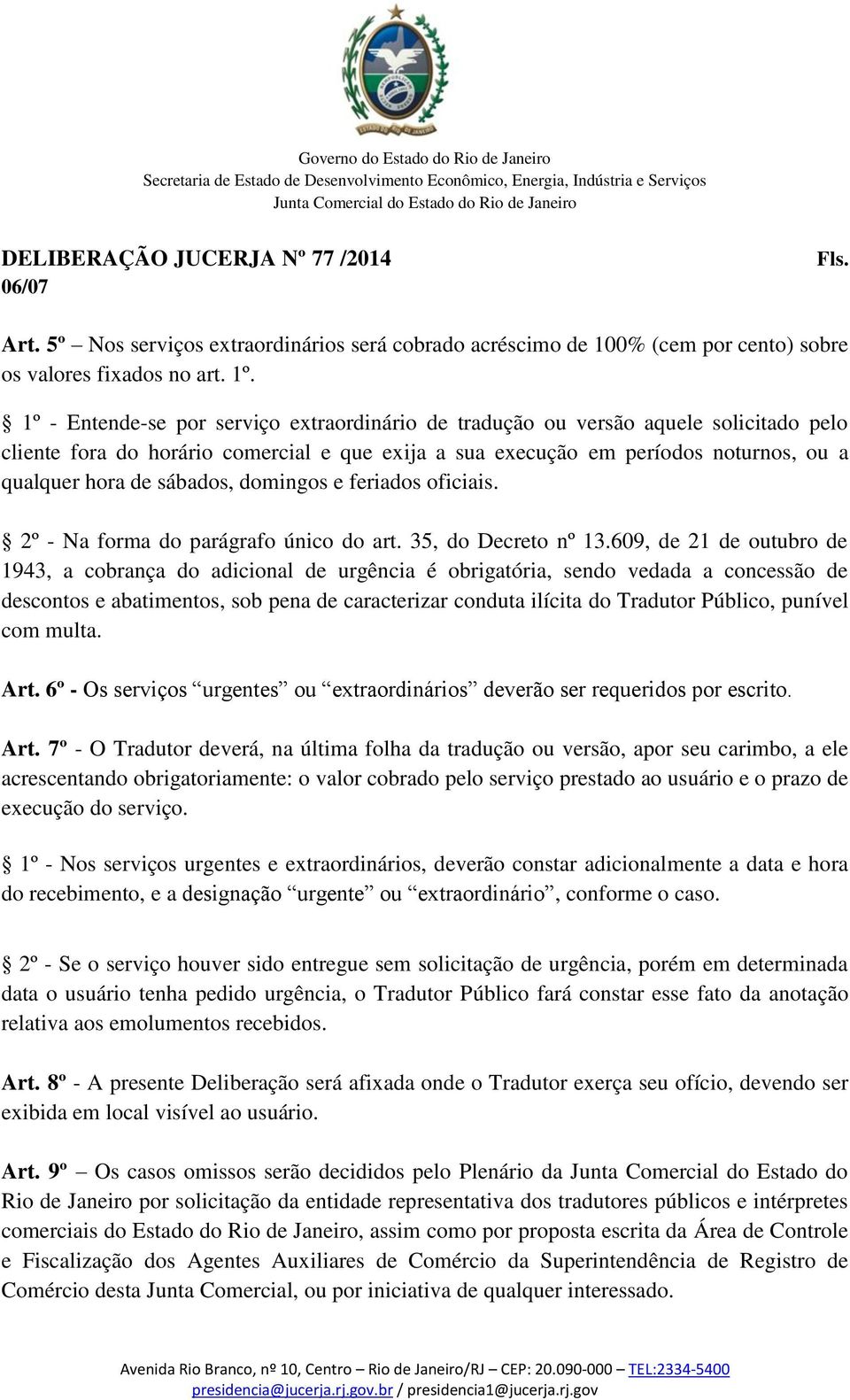 sábados, domingos e feriados oficiais. 2º - Na forma do parágrafo único do art. 35, do Decreto nº 13.