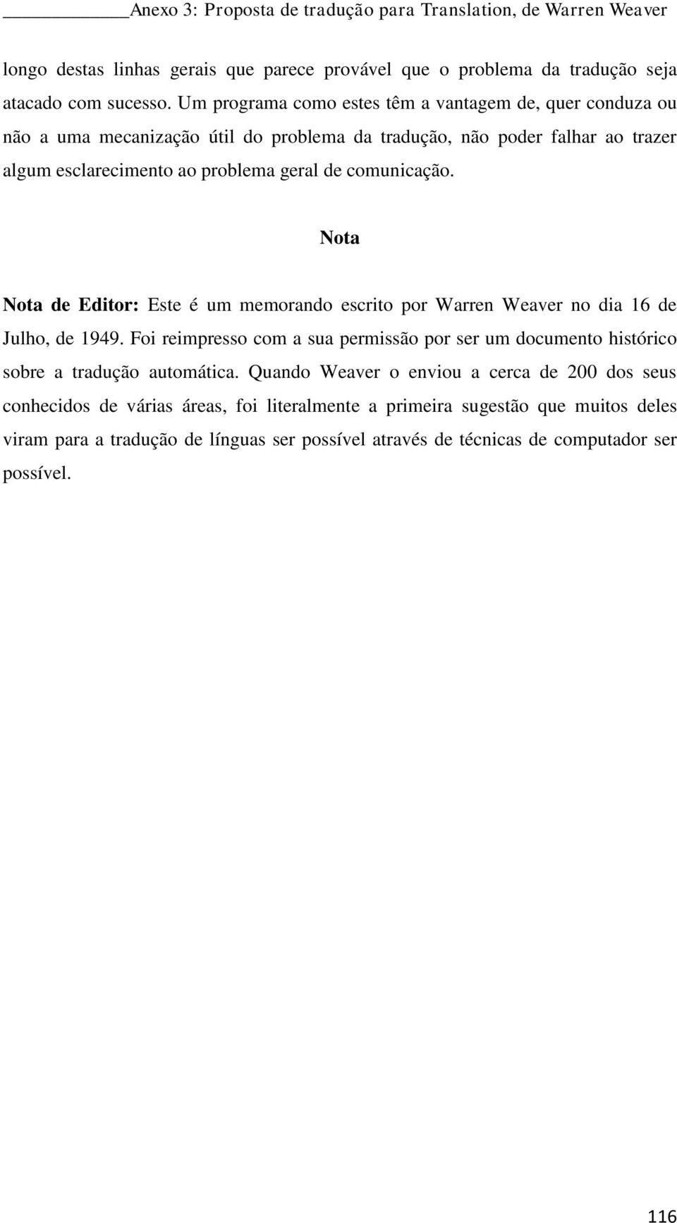 Nota Nota de Editor: Este é um memorando escrito por Warren Weaver no dia 16 de Julho, de 1949. Foi reimpresso com a sua permissão por ser um documento histórico sobre a tradução automática.