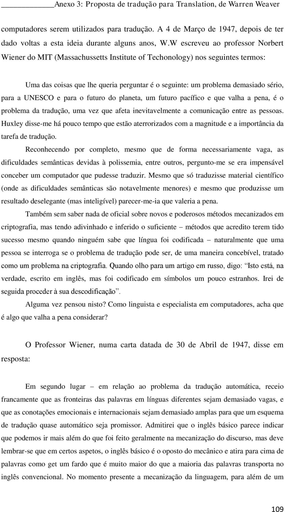 UNESCO e para o futuro do planeta, um futuro pacífico e que valha a pena, é o problema da tradução, uma vez que afeta inevitavelmente a comunicação entre as pessoas.