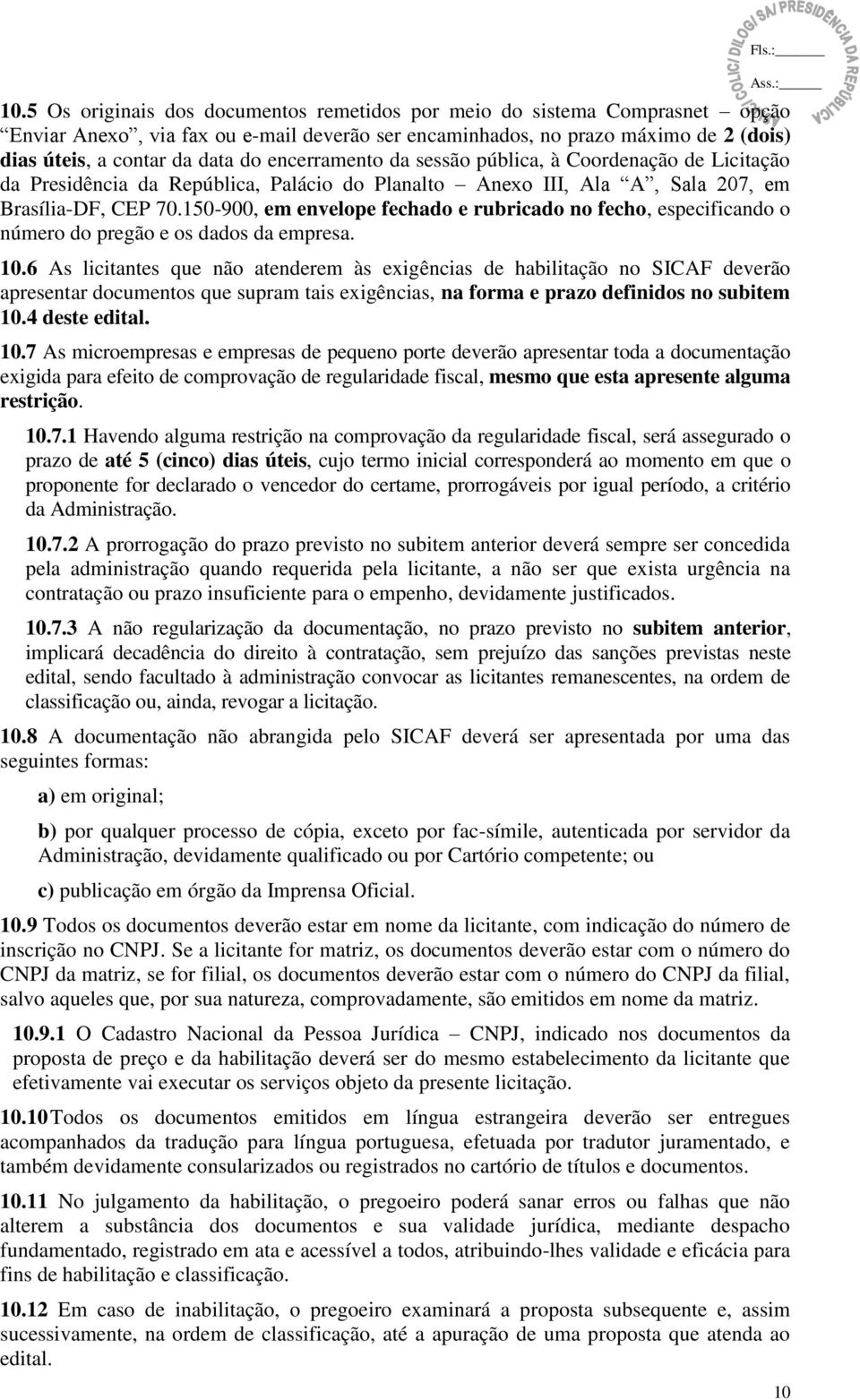 150-900, em envelope fechado e rubricado no fecho, especificando o número do pregão e os dados da empresa. 10.