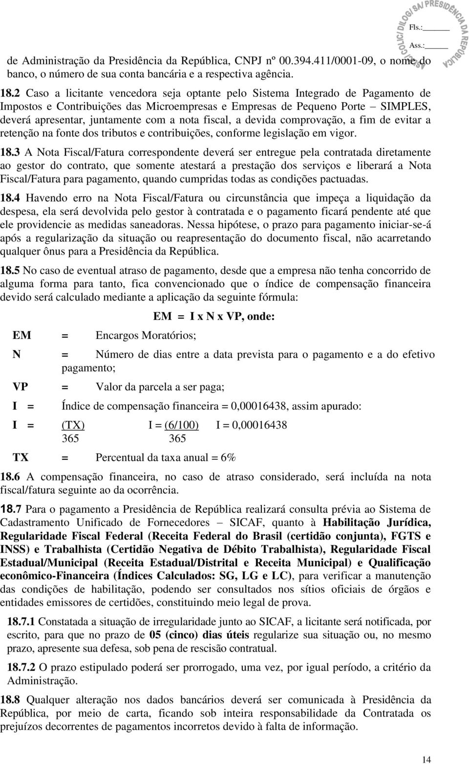 nota fiscal, a devida comprovação, a fim de evitar a retenção na fonte dos tributos e contribuições, conforme legislação em vigor. 18.