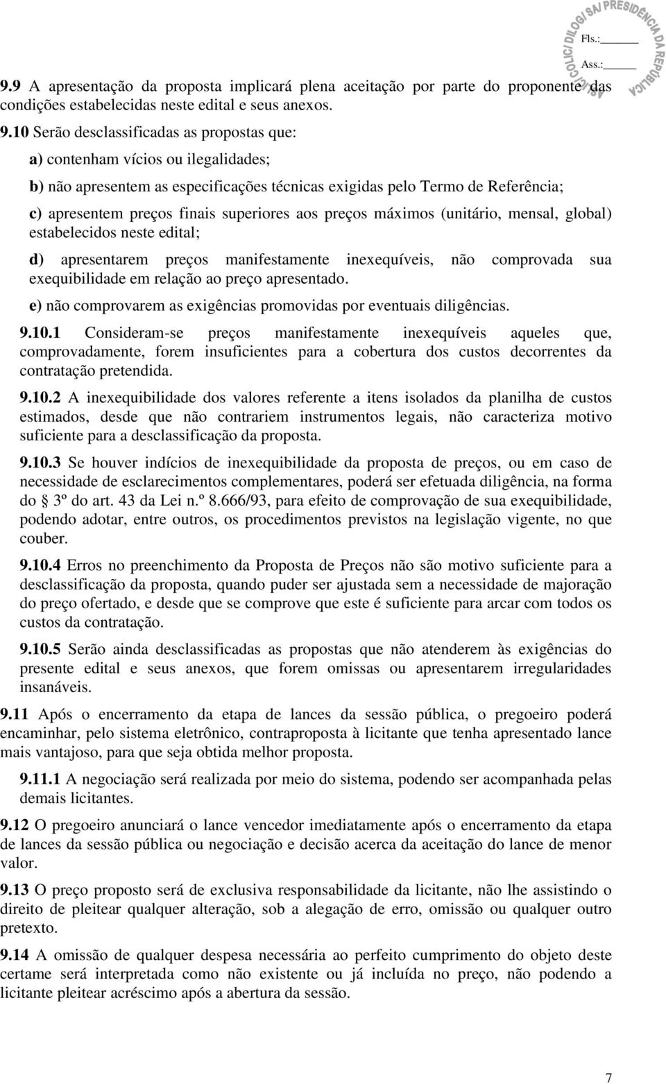 : c) apresentem preços finais superiores aos preços máximos (unitário, mensal, global) estabelecidos neste edital; d) apresentarem preços manifestamente inexequíveis, não comprovada sua