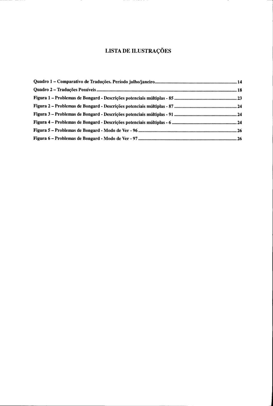 .. 23 Figura 2 - Problemas de Bongard - Descrições potenciais múltiplas - 87.