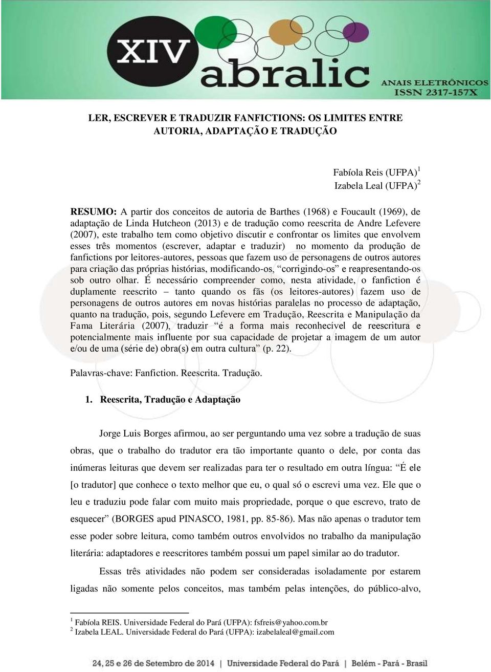 (escrever, adaptar e traduzir) no momento da produção de fanfictions por leitores-autores, pessoas que fazem uso de personagens de outros autores para criação das próprias histórias, modificando-os,