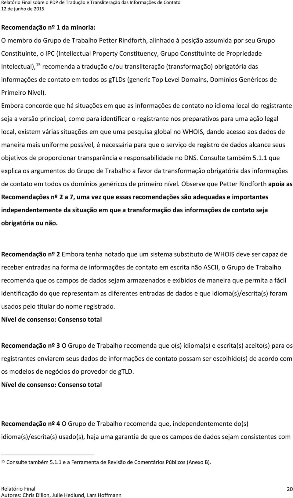 contato em todos os gtlds (generic Top Level Domains, Domínios Genéricos de Primeiro Nível).