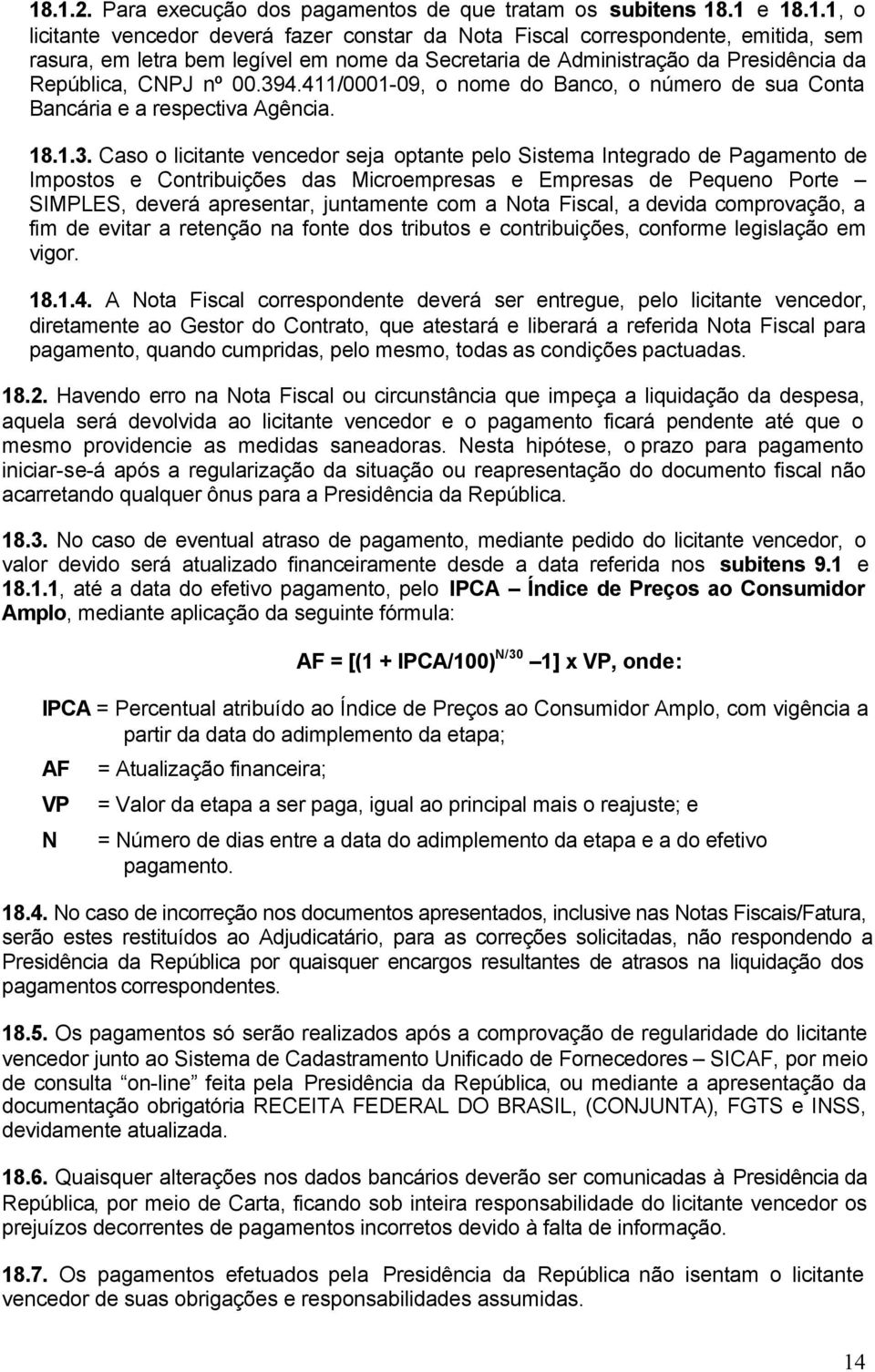 das Microempresas e Empresas de Pequeno Porte SIMPLES, deverá apresentar, juntamente com a Nota Fiscal, a devida comprovação, a fim de evitar a retenção na fonte dos tributos e contribuições,