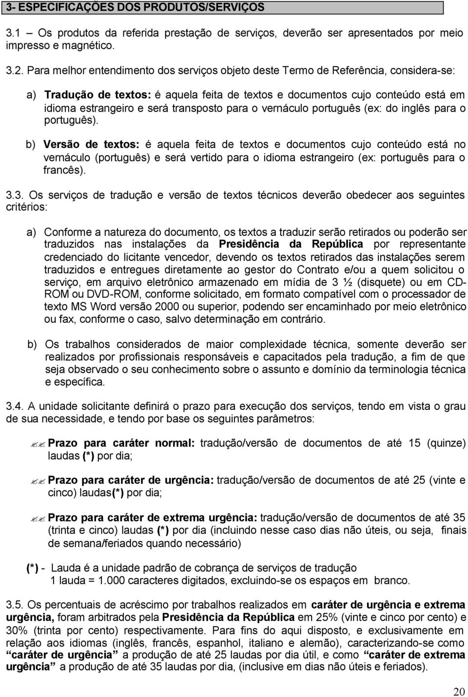 transposto para o vernáculo português (ex: do inglês para o português).