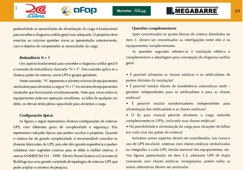 Redundância N + 1 Um aspecto fundamental para conceber o diagrama unifilar geral é o conceito de redundância chamado N + 1.