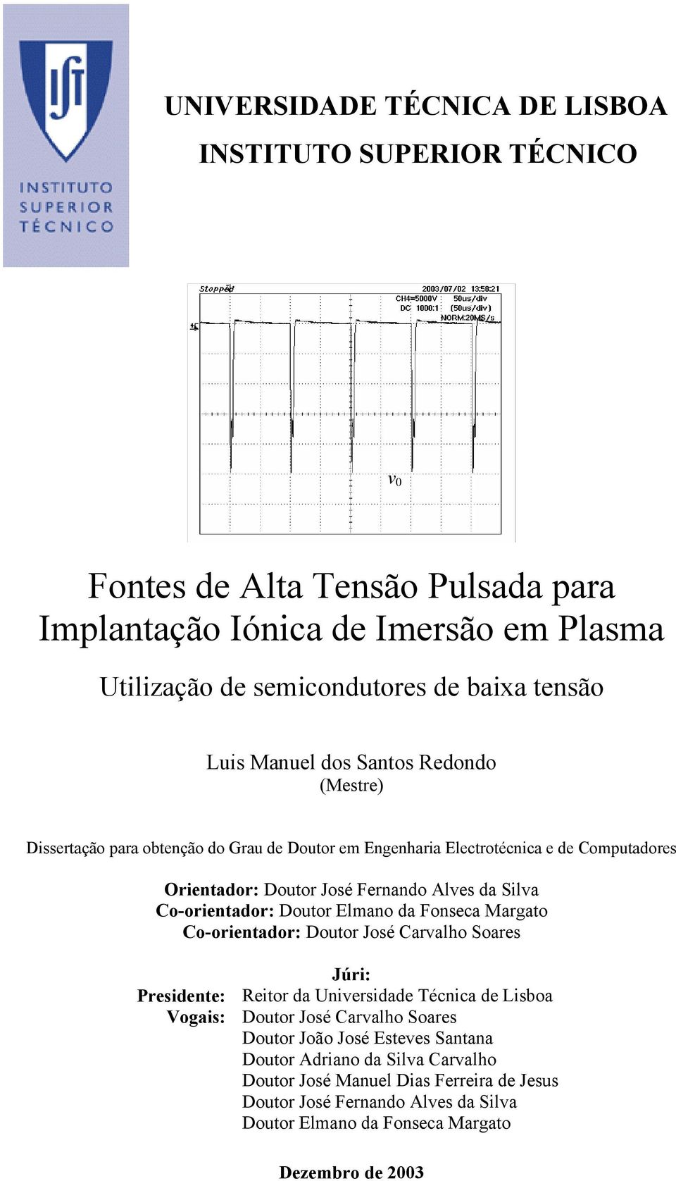 Coorientador: Doutor Elmano da Fonseca Margato Coorientador: Doutor José Carvalho Soares Júri: Presidente: Reitor da Universidade Técnica de Lisboa Vogais: Doutor José Carvalho Soares