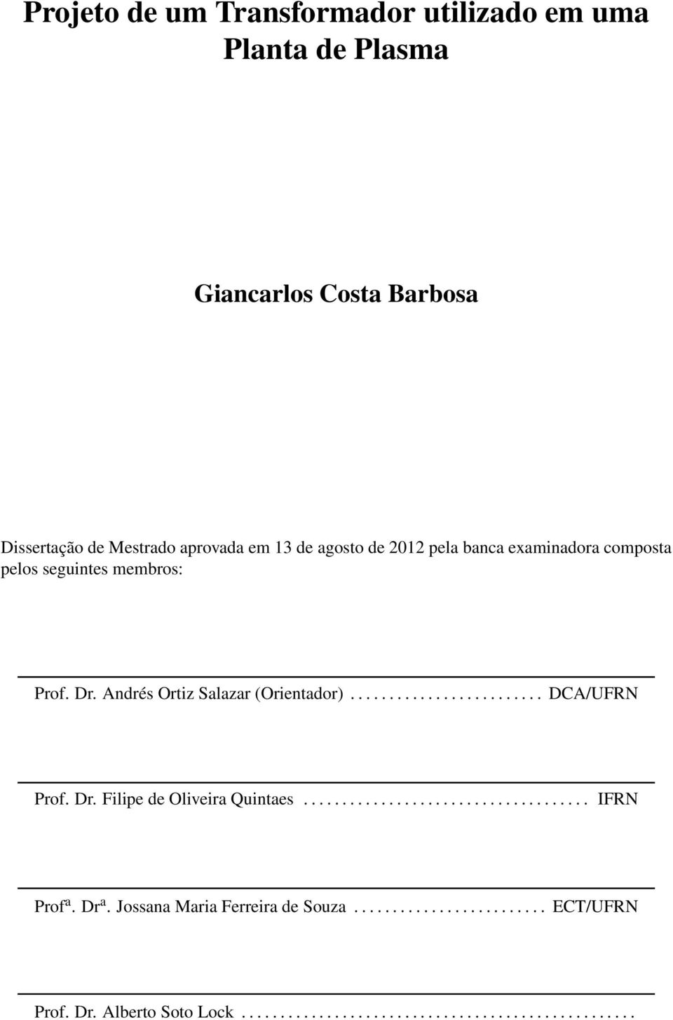 ........................ DCA/UFRN Prof. Dr. Filipe de Oliveira Quintaes..................................... IFRN Prof a. Dr a.