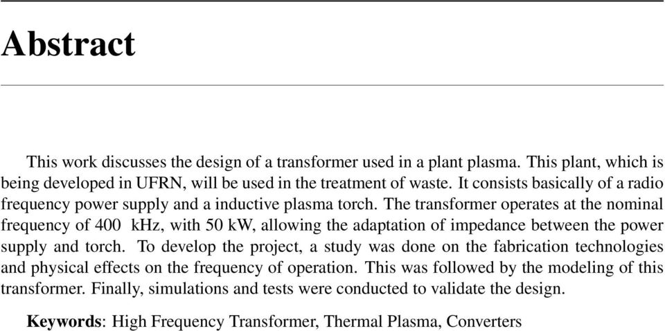 The transformer operates at the nominal frequency of 400 khz, with 50 kw, allowing the adaptation of impedance between the power supply and torch.