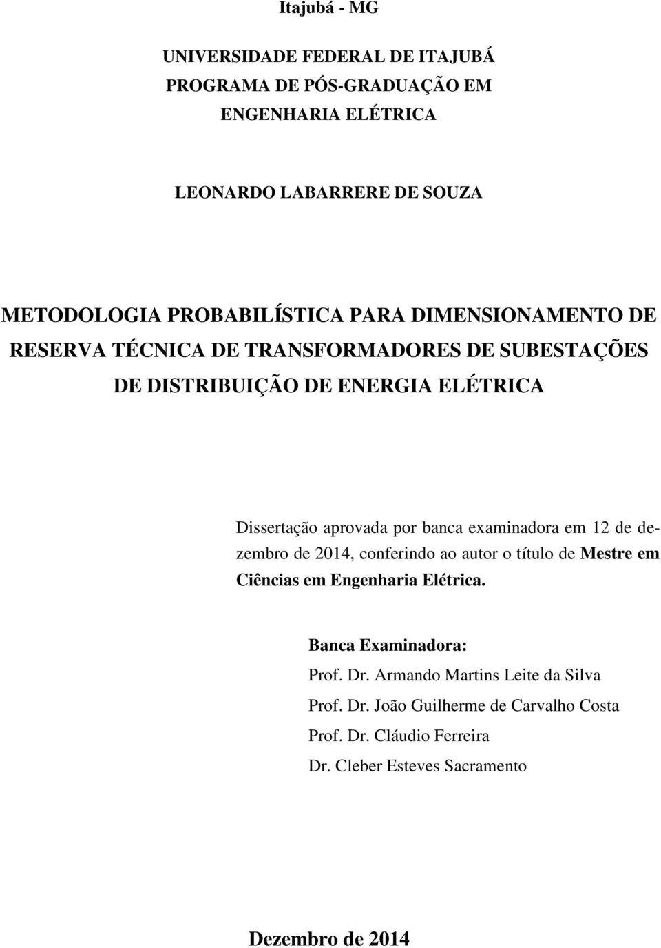 aprovada por banca examinadora em 12 de dezembro de 2014, conferindo ao autor o título de Mestre em Ciências em Engenharia Elétrica.