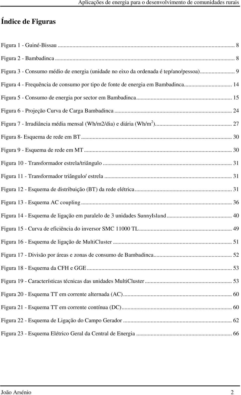 .. 24 Figura 7 - Irradiância média mensal (Wh/m2/dia) e diária (Wh/m 2 )... 27 Figura 8- Esquema de rede em BT... 30 Figura 9 - Esquema de rede em MT... 30 Figura 10 - Transformador estrela/triângulo.