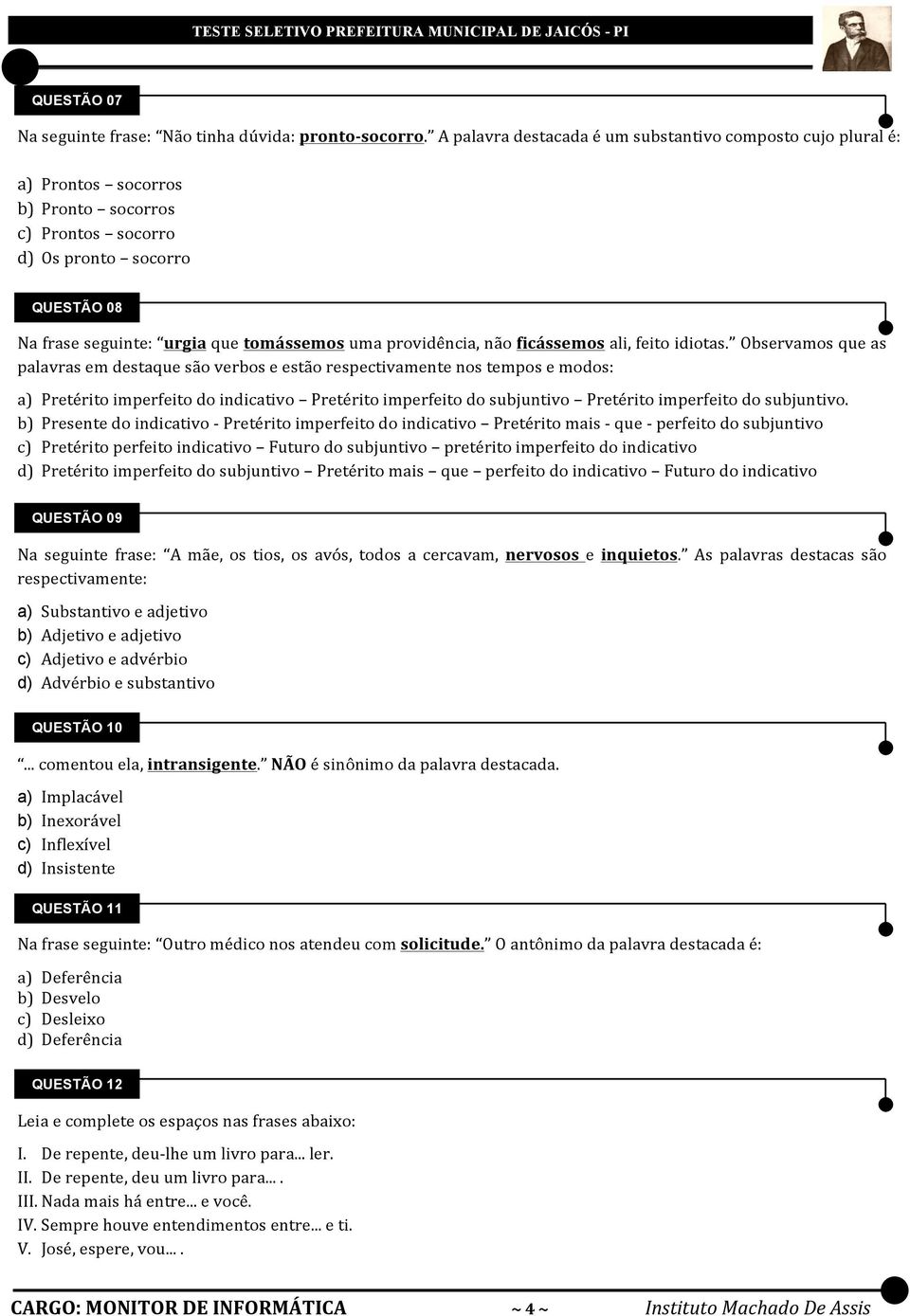 providência, não ficássemos ali, feito idiotas.