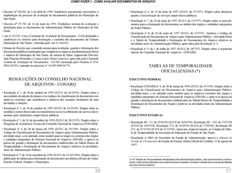 Cria a Comissão de Avaliação de Documentos - CAD destinada a estabelecer os critérios para destinação e custódia dos documentos da Câmara Municipal de São Paulo. (Alterado pelo Ato nº 414/92).