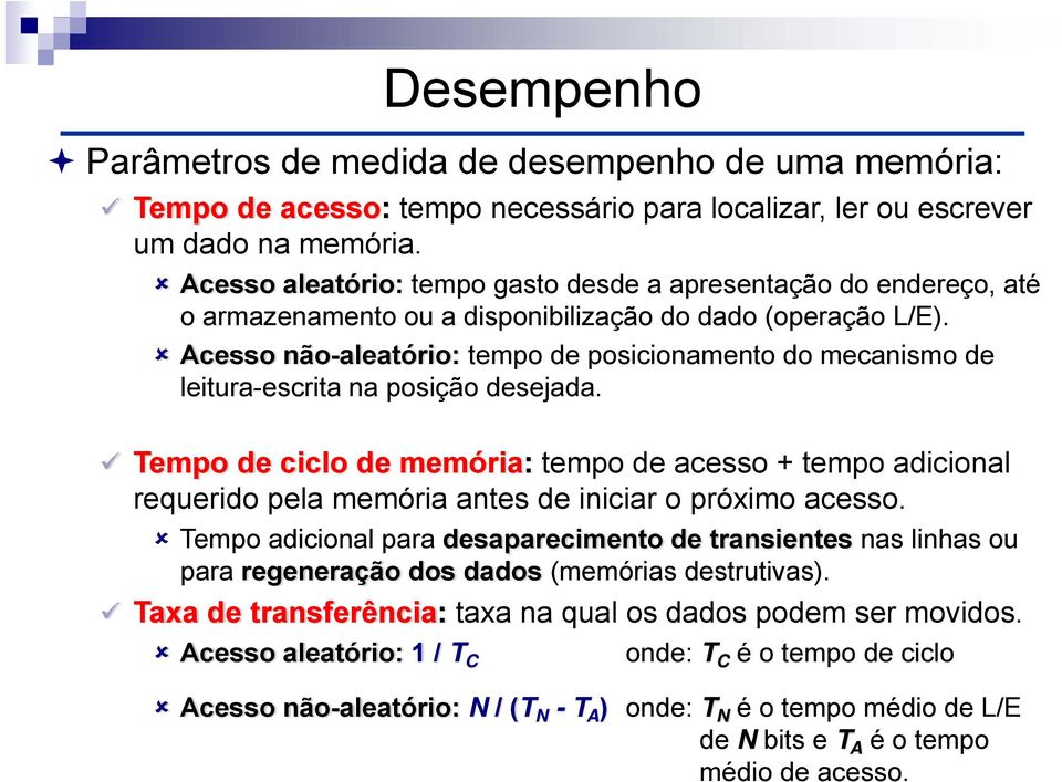 Acesso não-aleatório: tempo de posicionamento do mecanismo de leitura-escrita na posição desejada.