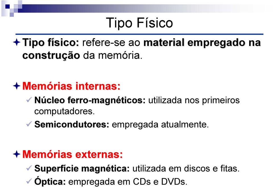 Memórias internas: Núcleo ferro-magnéticos: utilizada nos primeiros