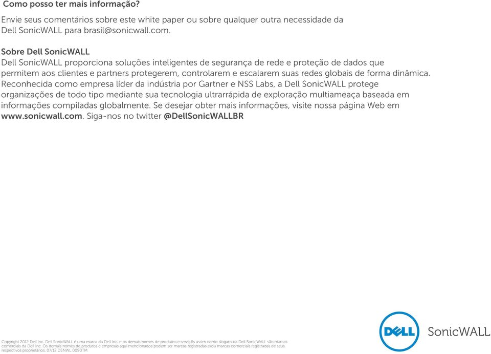 Sobre Dell SonicWALL Dell SonicWALL proporciona soluções inteligentes de segurança de rede e proteção de dados que permitem aos clientes e partners protegerem, controlarem e escalarem suas redes