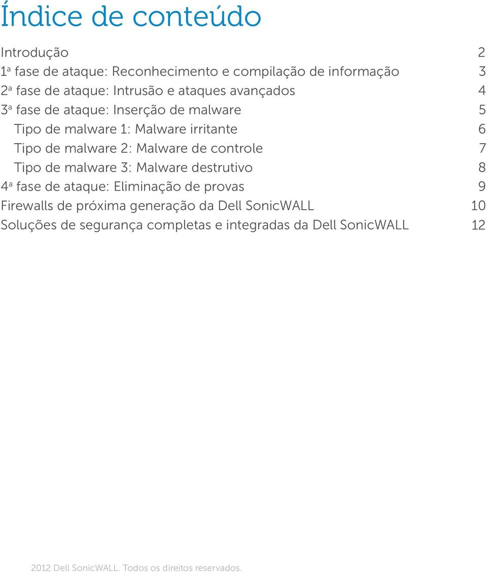 de controle 7 Tipo de malware 3: Malware destrutivo 8 a 4 fase de ataque: Eliminação de provas 9 Firewalls de próxima generação