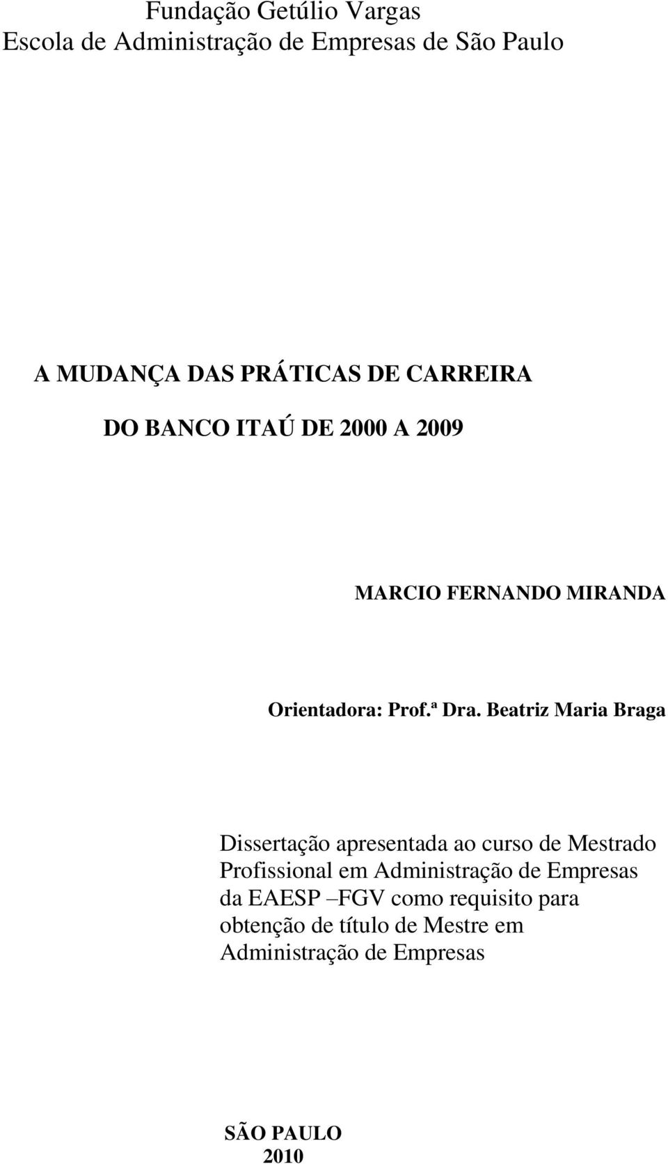 Beatriz Maria Braga Dissertação apresentada ao curso de Mestrado Profissional em Administração de