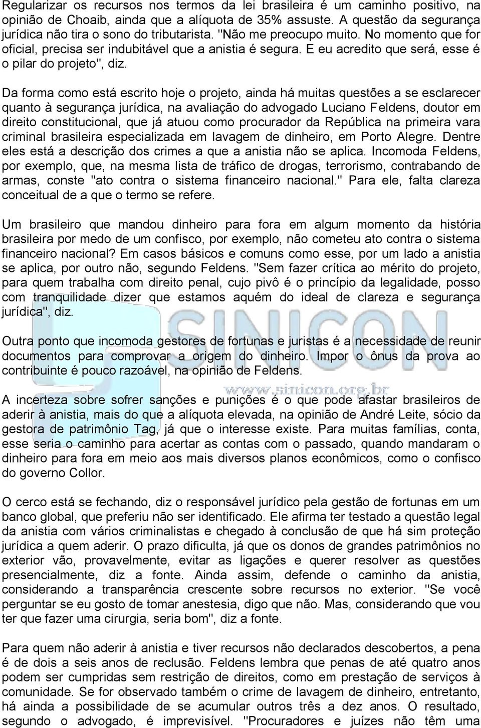 Da forma como está escrito hoje o projeto, ainda há muitas questões a se esclarecer quanto à segurança jurídica, na avaliação do advogado Luciano Feldens, doutor em direito constitucional, que já