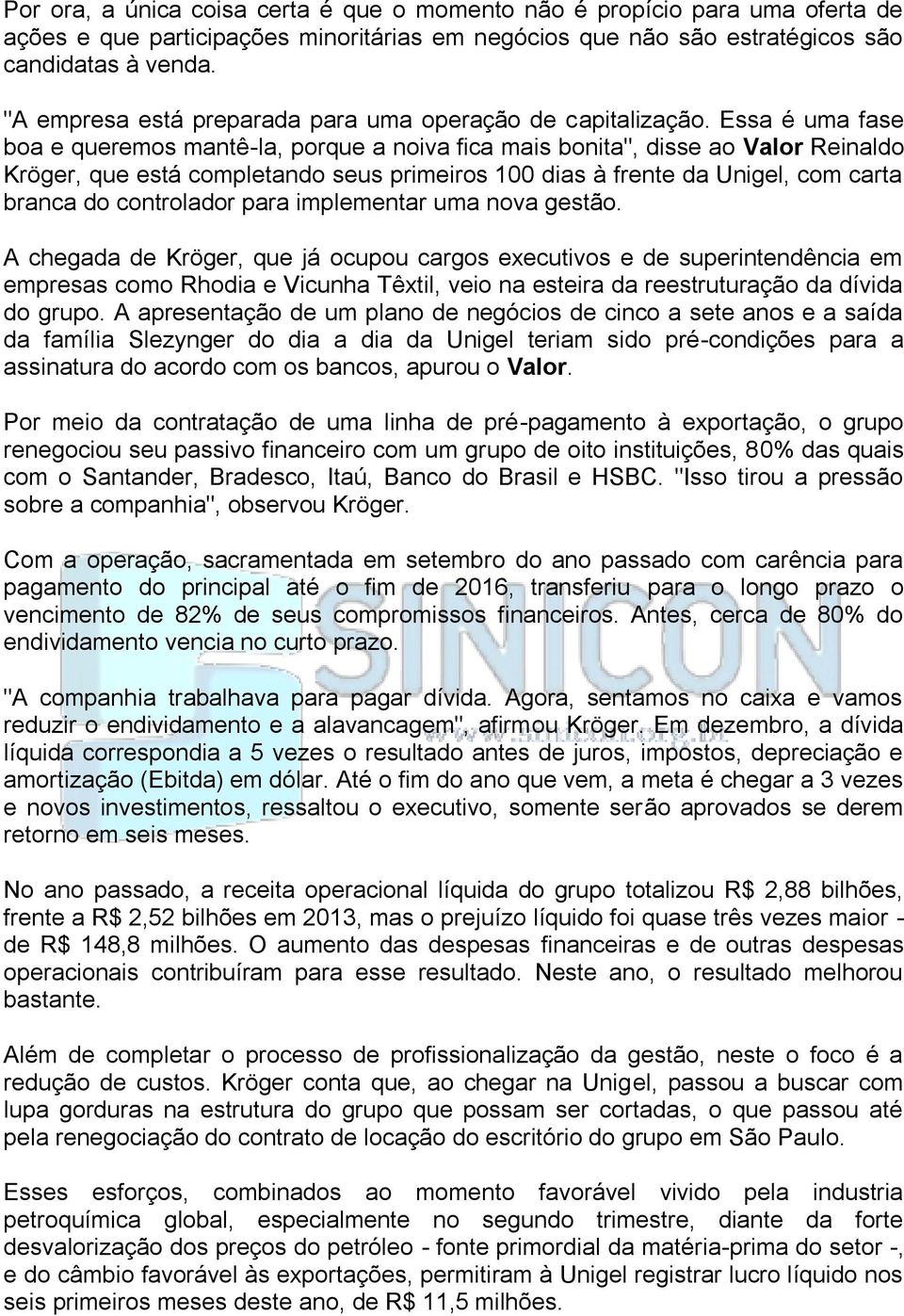 Essa é uma fase boa e queremos mantê-la, porque a noiva fica mais bonita", disse ao Valor Reinaldo Kröger, que está completando seus primeiros 100 dias à frente da Unigel, com carta branca do